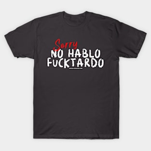 Sorry, no hablo fucktardo! T-Shirt